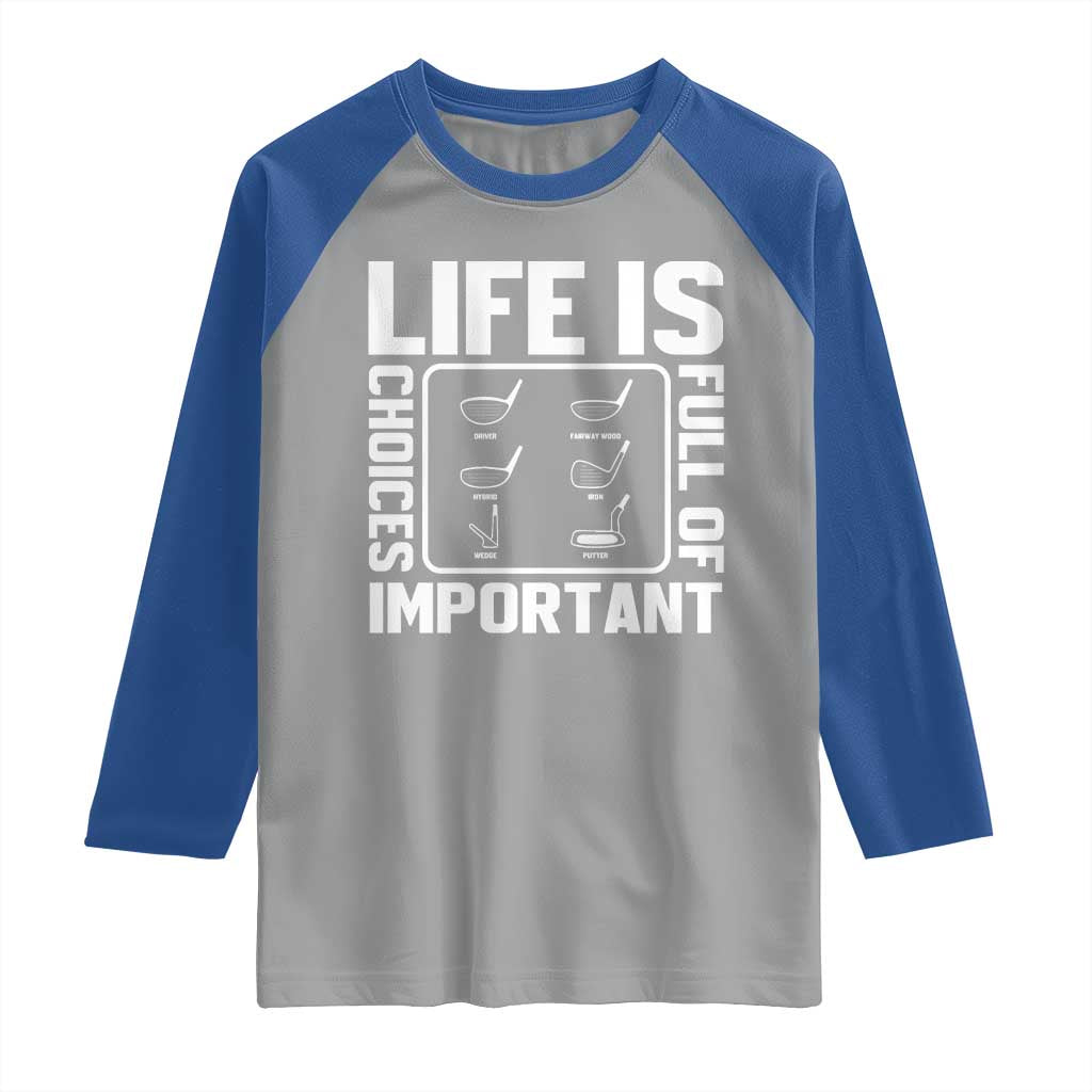 Life Is Full Of Important Choices Raglan Shirt Golf Lover Gift TS12 Sport Gray Royal Print Your Wear
