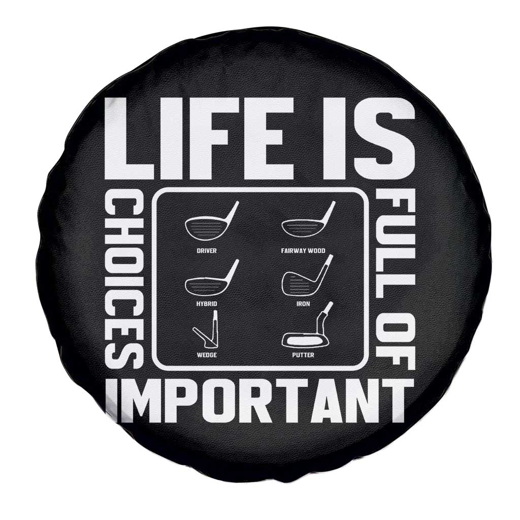 Life Is Full Of Important Choices Spare Tire Cover Golf Lover Gift TS12 Print Your Wear