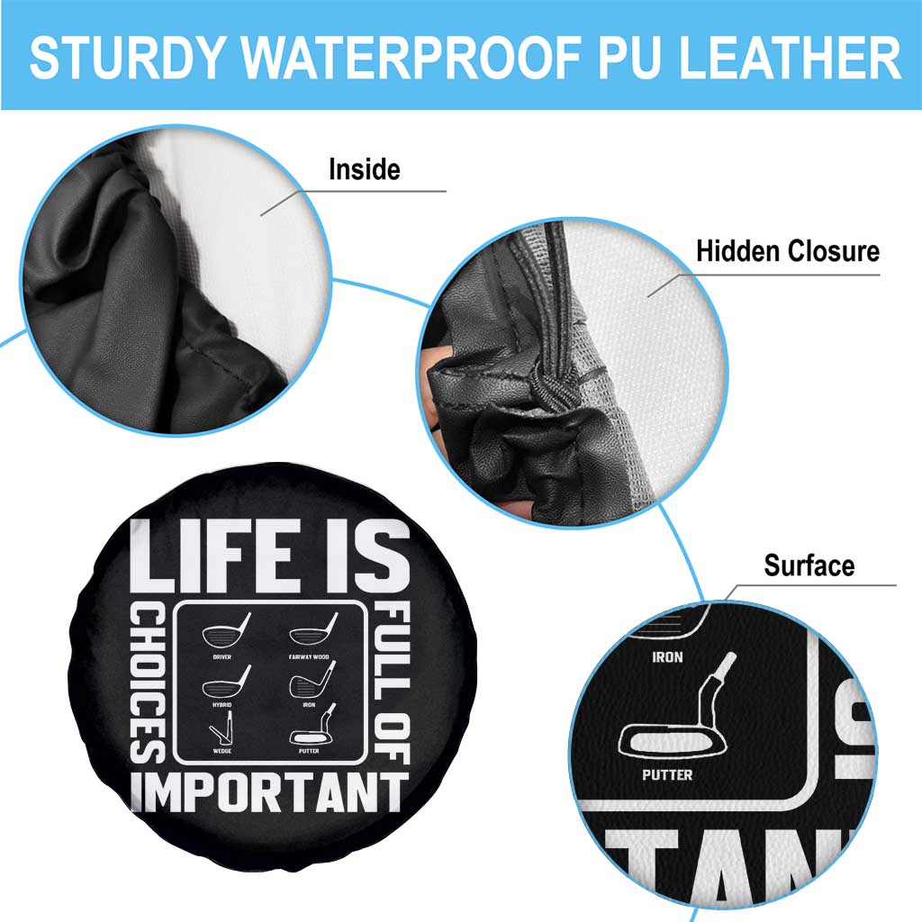 Life Is Full Of Important Choices Spare Tire Cover Golf Lover Gift TS12 Print Your Wear