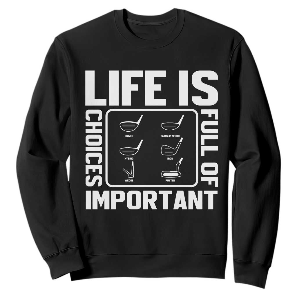 Life Is Full Of Important Choices Sweatshirt Golf Lover Gift TS12 Black Print Your Wear