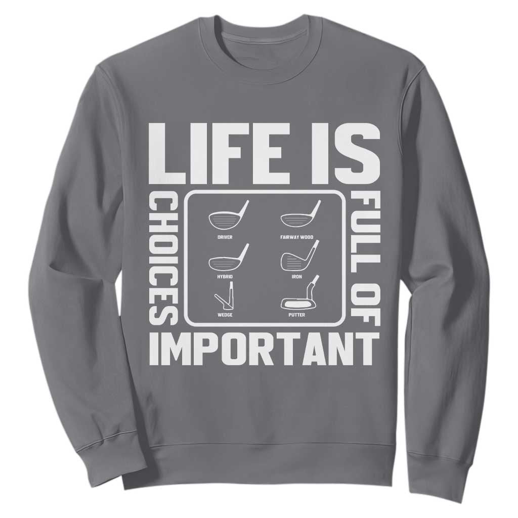Life Is Full Of Important Choices Sweatshirt Golf Lover Gift TS12 Charcoal Print Your Wear