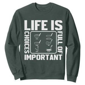 Life Is Full Of Important Choices Sweatshirt Golf Lover Gift TS12 Dark Forest Green Print Your Wear