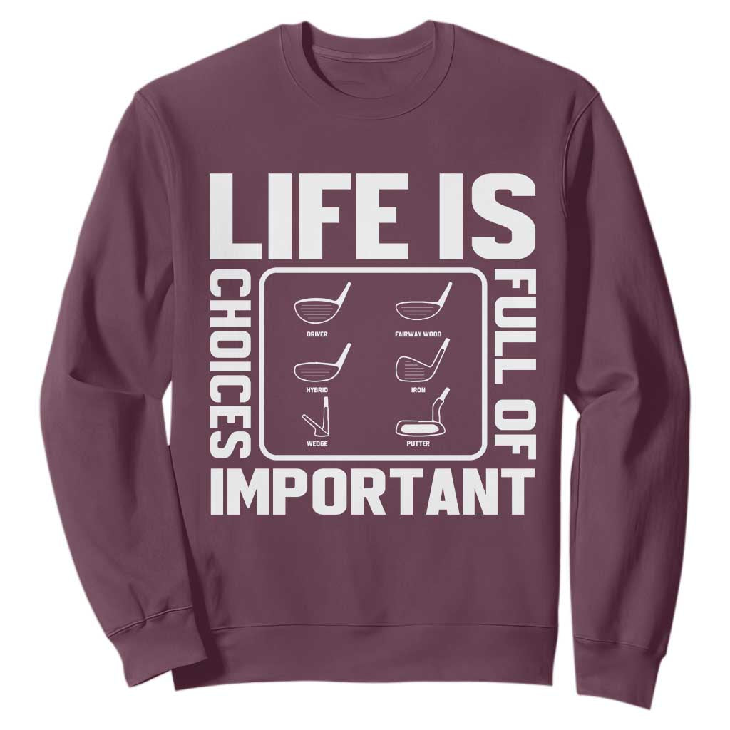 Life Is Full Of Important Choices Sweatshirt Golf Lover Gift TS12 Maroon Print Your Wear
