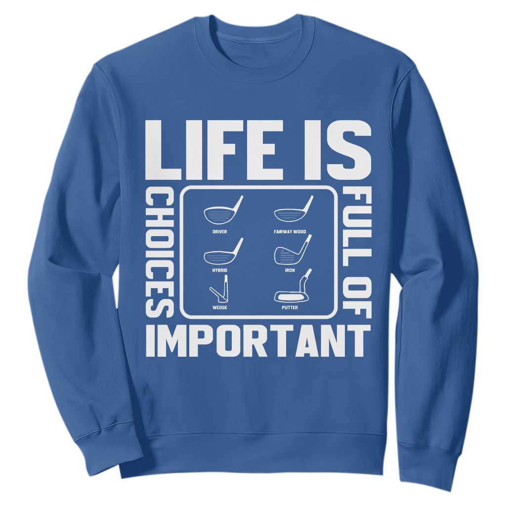 Life Is Full Of Important Choices Sweatshirt Golf Lover Gift TS12 Royal Blue Print Your Wear