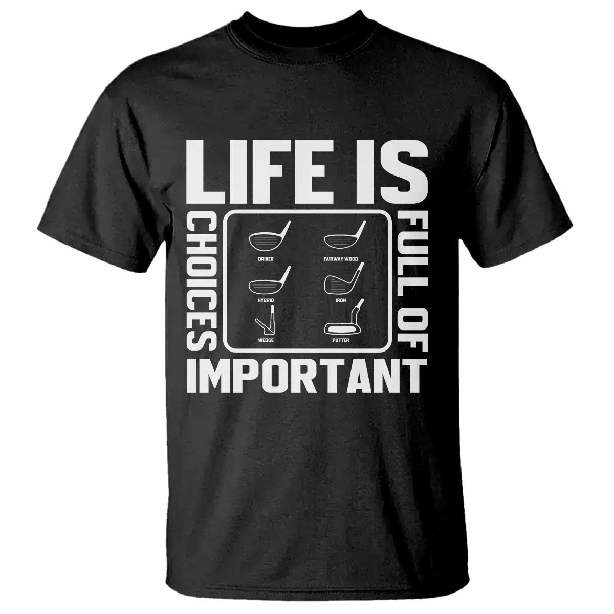 Life Is Full Of Important Choices T Shirt Golf Lover Gift TS12 Black Print Your Wear