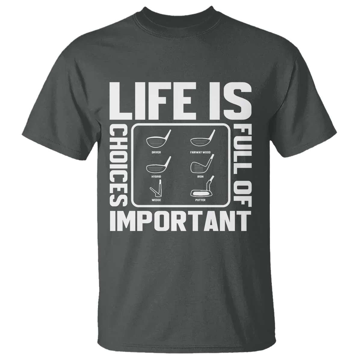 Life Is Full Of Important Choices T Shirt Golf Lover Gift TS12 Dark Heather Print Your Wear