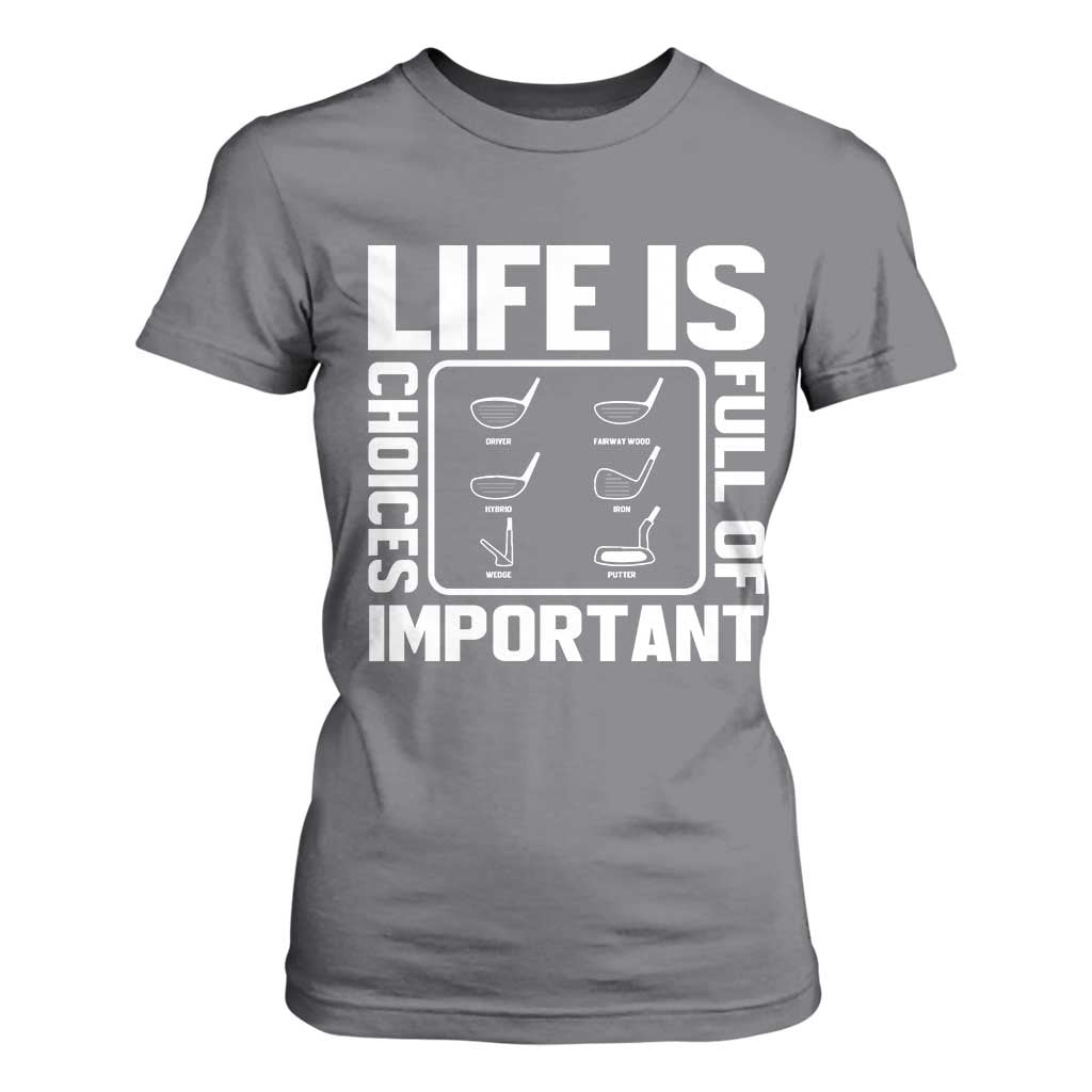 Life Is Full Of Important Choices T Shirt For Women Golf Lover Gift TS12 Charcoal Print Your Wear