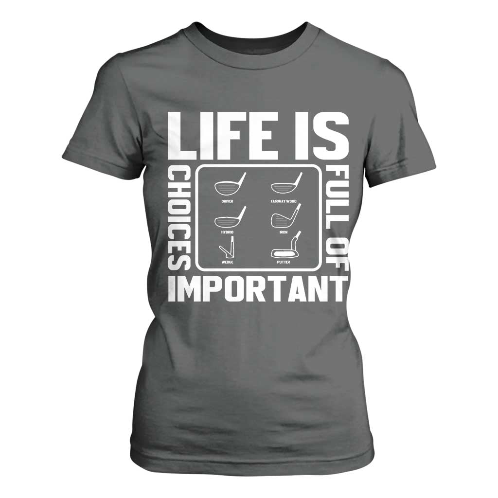 Life Is Full Of Important Choices T Shirt For Women Golf Lover Gift TS12 Dark Heather Print Your Wear
