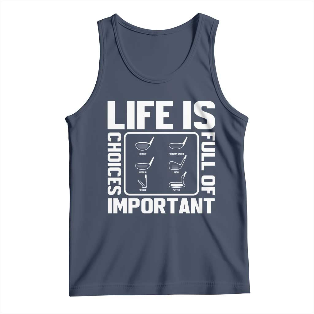 Life Is Full Of Important Choices Tank Top Golf Lover Gift TS12 Navy Print Your Wear