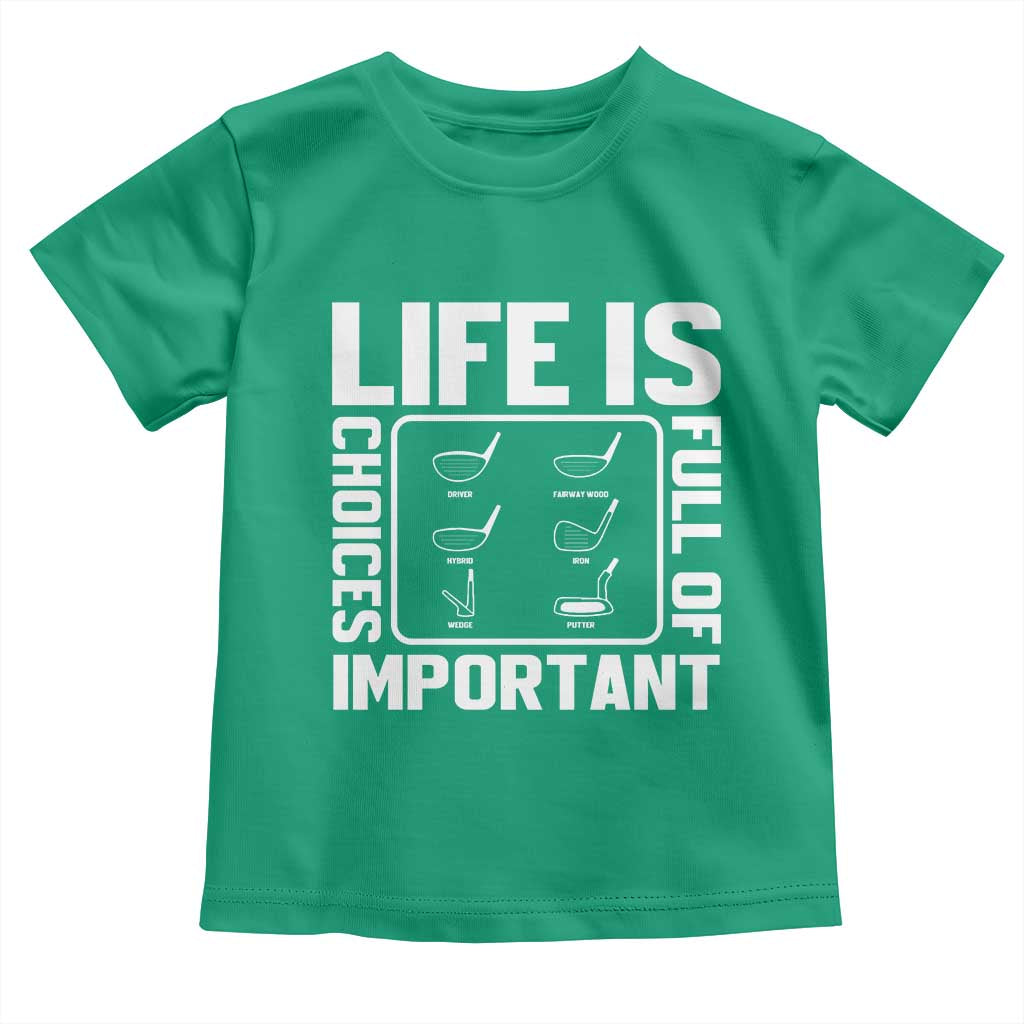 Life Is Full Of Important Choices Toddler T Shirt Golf Lover Gift TS12 Irish Green Print Your Wear