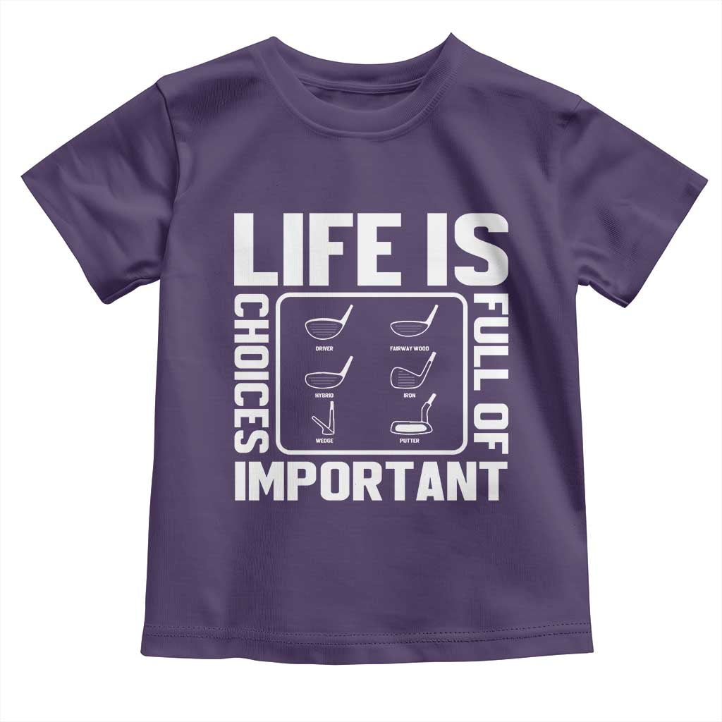 Life Is Full Of Important Choices Toddler T Shirt Golf Lover Gift TS12 Purple Print Your Wear