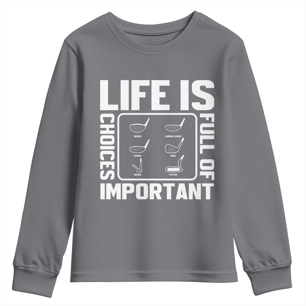 Life Is Full Of Important Choices Youth Sweatshirt Golf Lover Gift TS12 Charcoal Print Your Wear
