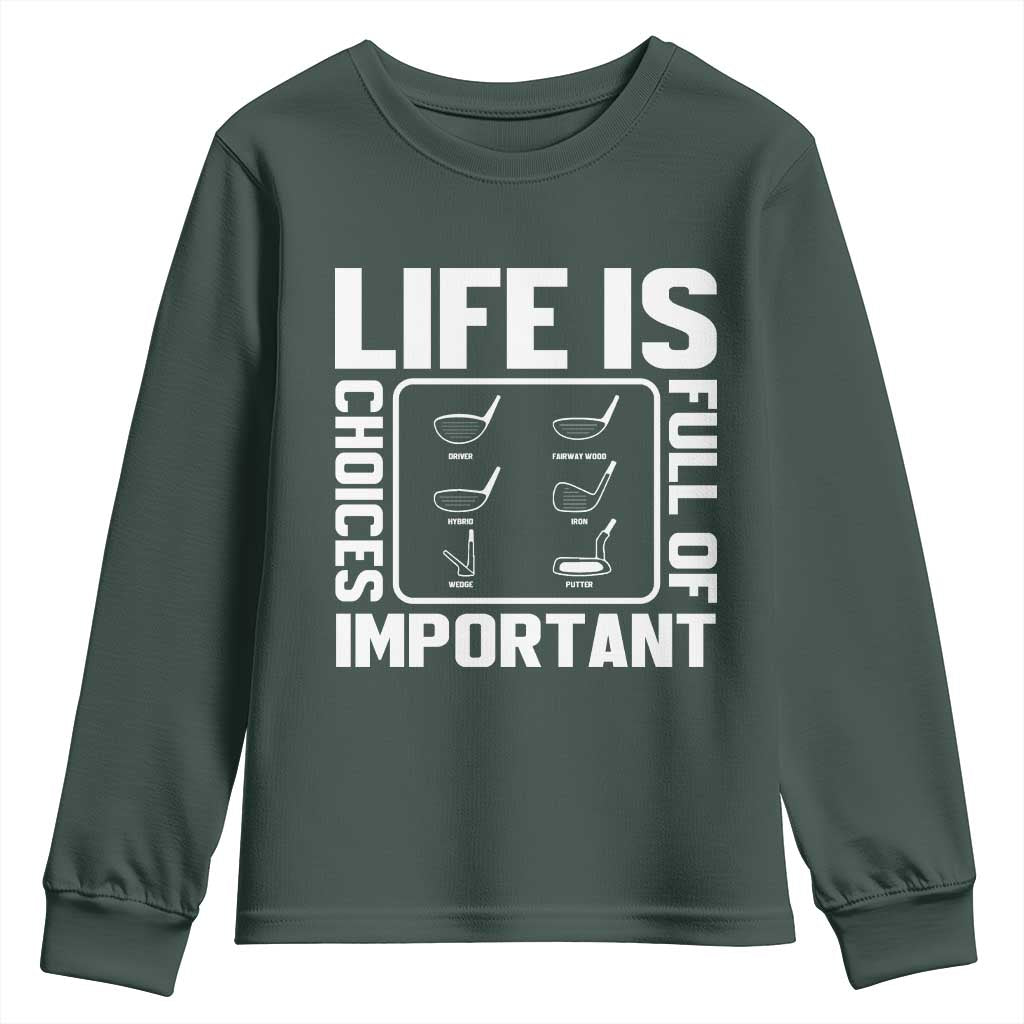 Life Is Full Of Important Choices Youth Sweatshirt Golf Lover Gift TS12 Dark Forest Green Print Your Wear