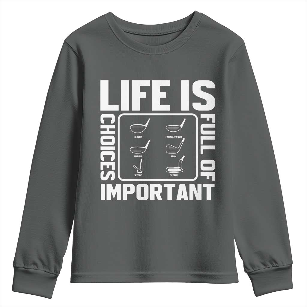 Life Is Full Of Important Choices Youth Sweatshirt Golf Lover Gift TS12 Dark Heather Print Your Wear