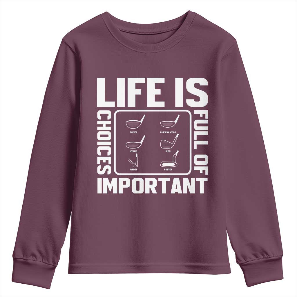 Life Is Full Of Important Choices Youth Sweatshirt Golf Lover Gift TS12 Maroon Print Your Wear