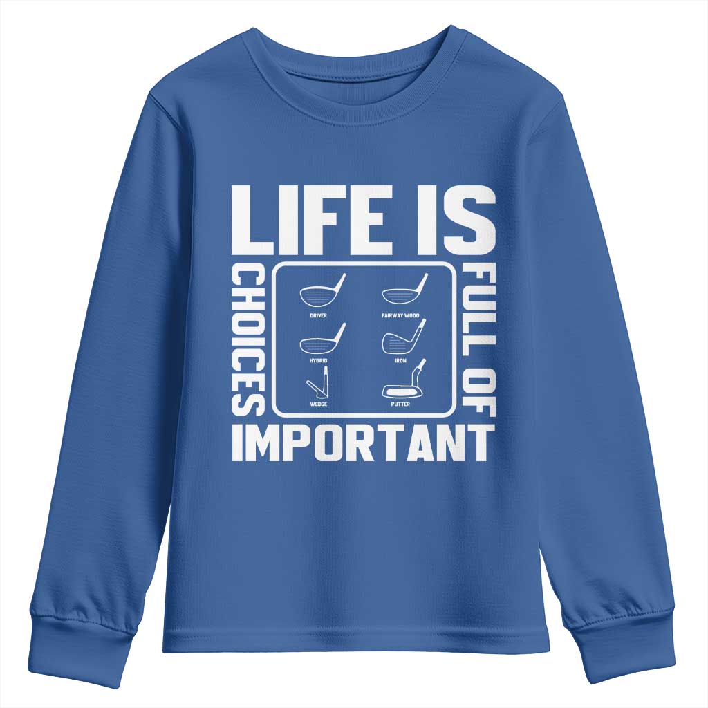 Life Is Full Of Important Choices Youth Sweatshirt Golf Lover Gift TS12 Royal Blue Print Your Wear