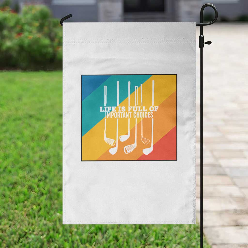 Funny Golf Clubs Garden Flag Life Is Full Of Important Choices TS12 Print Your Wear