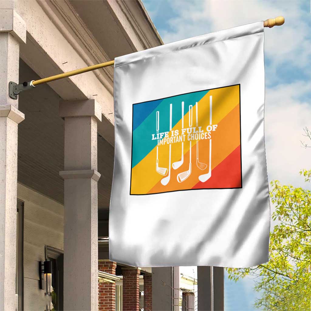 Funny Golf Clubs Garden Flag Life Is Full Of Important Choices TS12 Print Your Wear