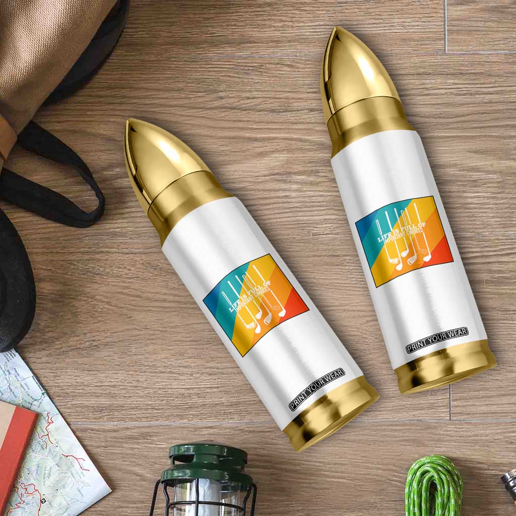 Funny Golf Clubs Bullet Tumbler Life Is Full Of Important Choices TS12 Print Your Wear