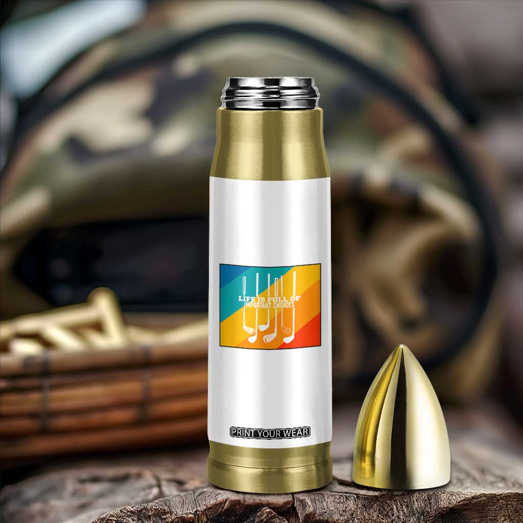 Funny Golf Clubs Bullet Tumbler Life Is Full Of Important Choices TS12 Print Your Wear