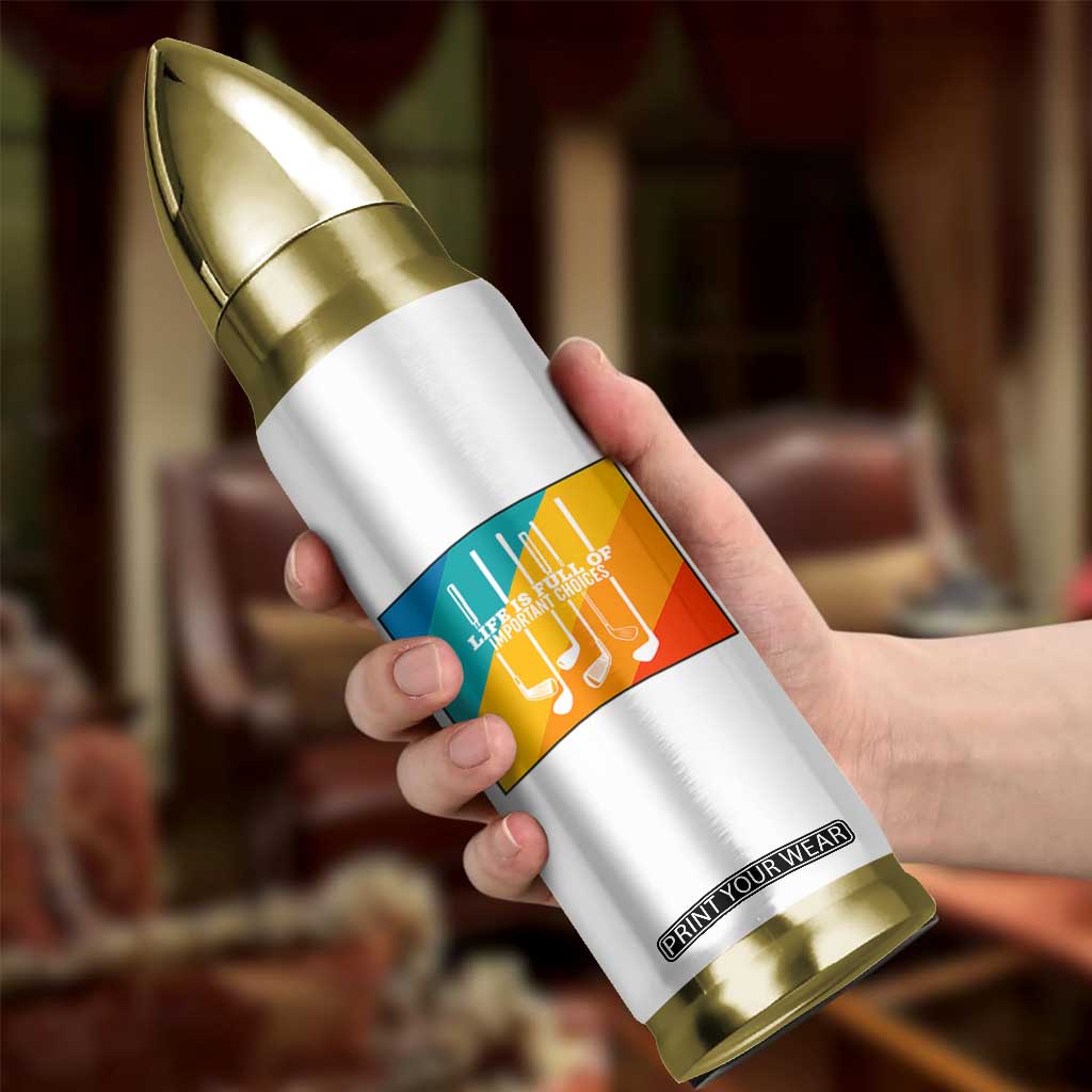 Funny Golf Clubs Bullet Tumbler Life Is Full Of Important Choices TS12 Print Your Wear