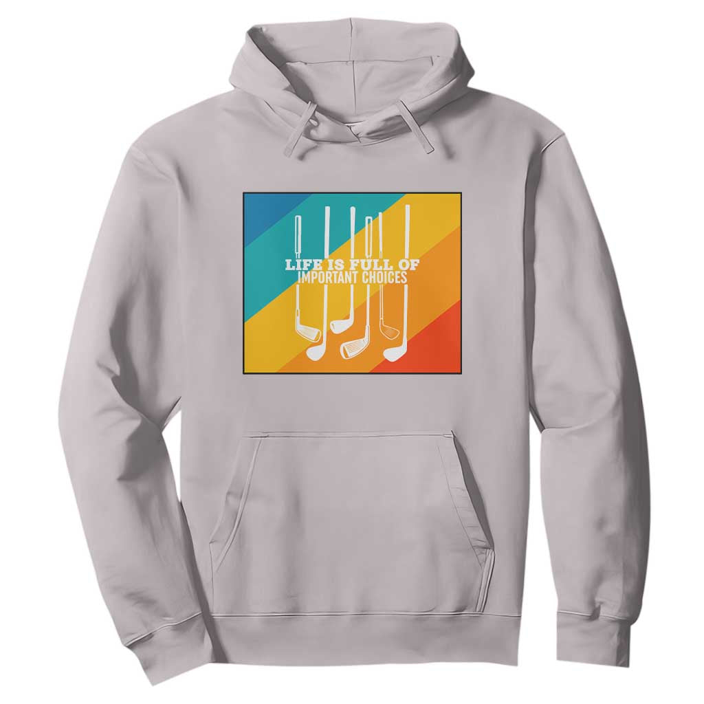Funny Golf Clubs Hoodie Life Is Full Of Important Choices TS12 Ice Gray Print Your Wear