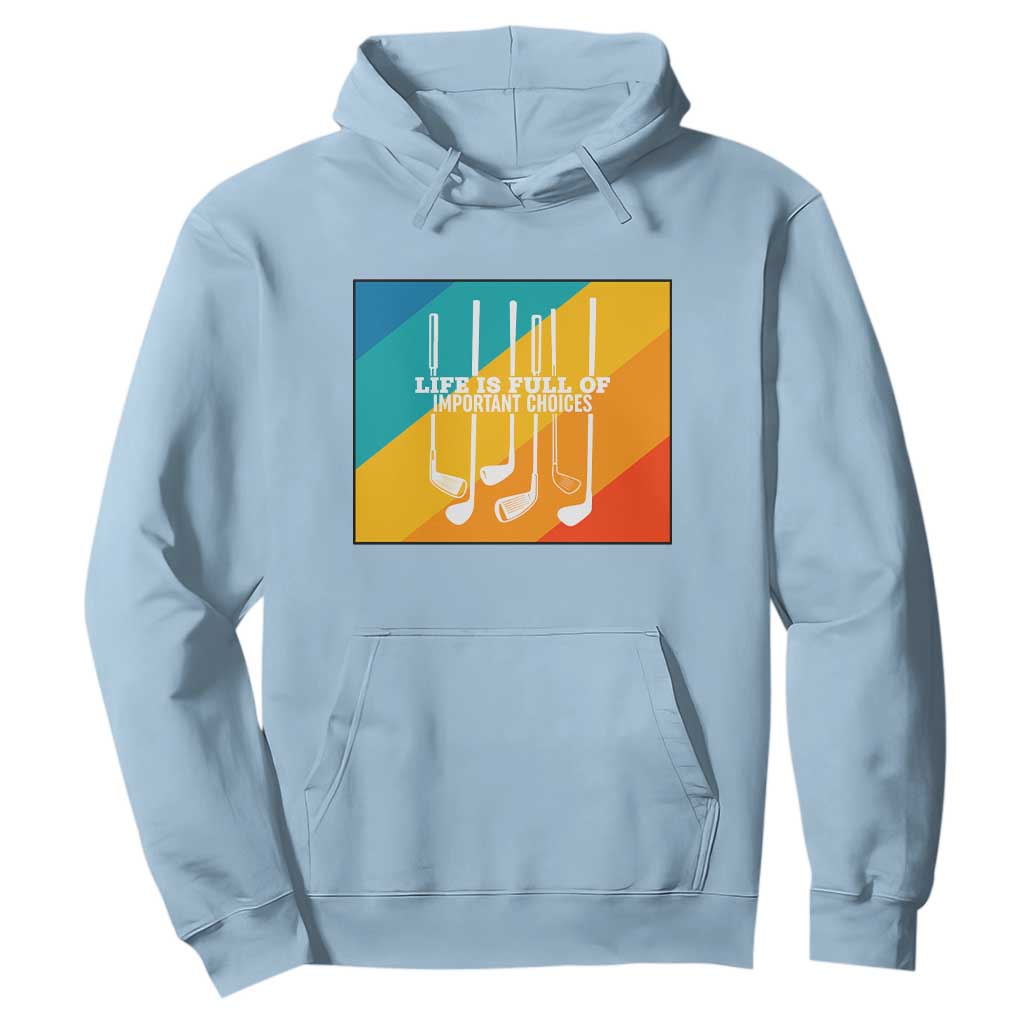 Funny Golf Clubs Hoodie Life Is Full Of Important Choices TS12 Light Blue Print Your Wear
