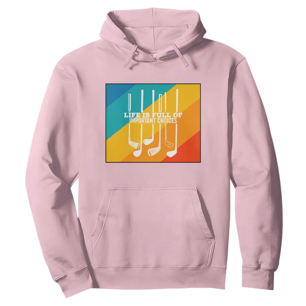 Funny Golf Clubs Hoodie Life Is Full Of Important Choices TS12 Light Pink Print Your Wear