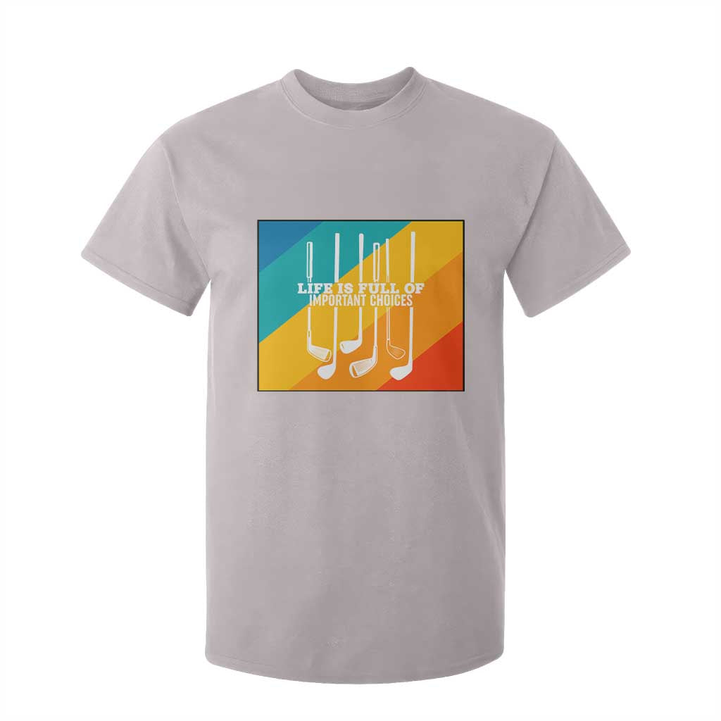 Funny Golf Clubs T Shirt For Kid Life Is Full Of Important Choices TS12 Ice Gray Print Your Wear