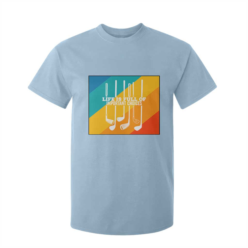 Funny Golf Clubs T Shirt For Kid Life Is Full Of Important Choices TS12 Light Blue Print Your Wear