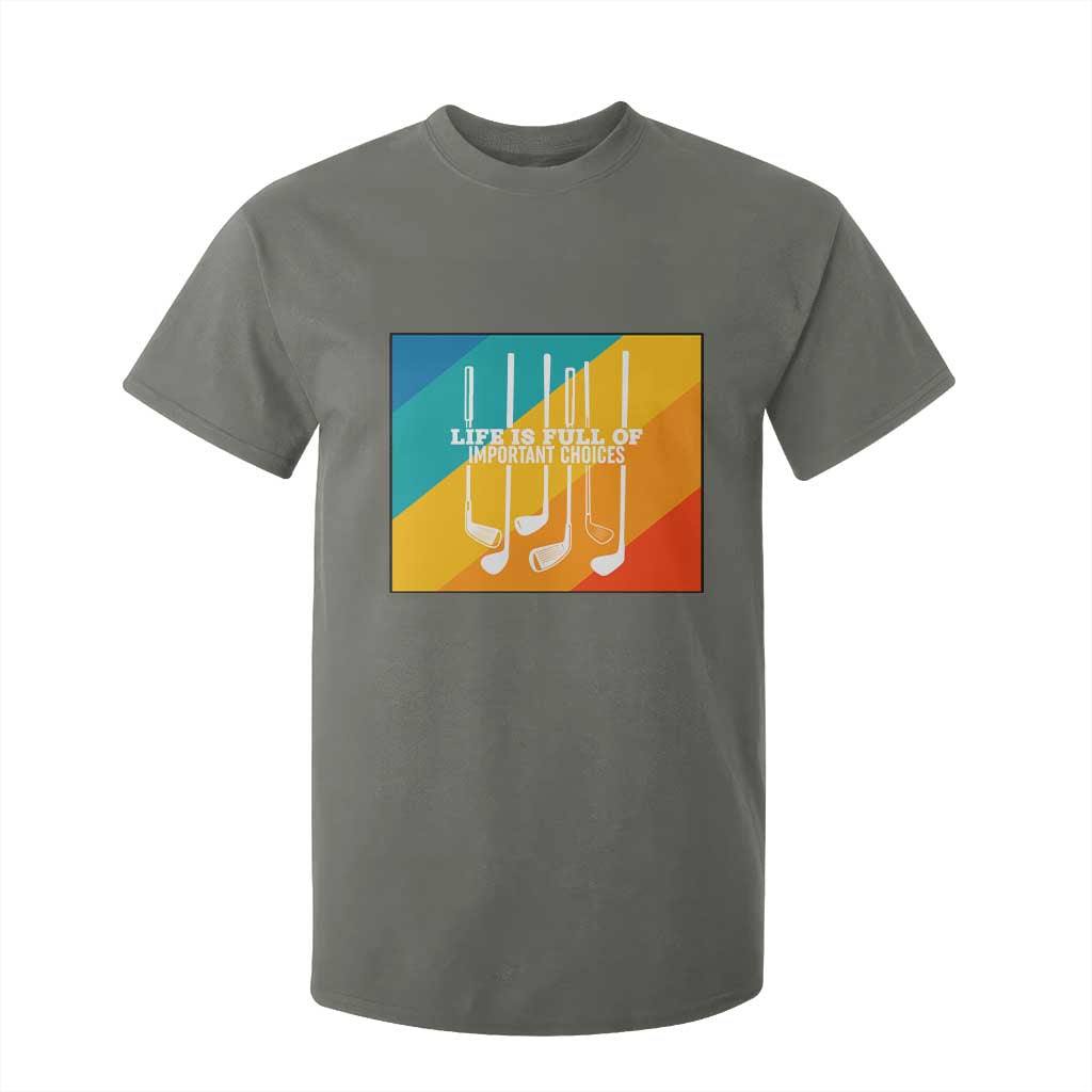 Funny Golf Clubs T Shirt For Kid Life Is Full Of Important Choices TS12 Military Green Print Your Wear