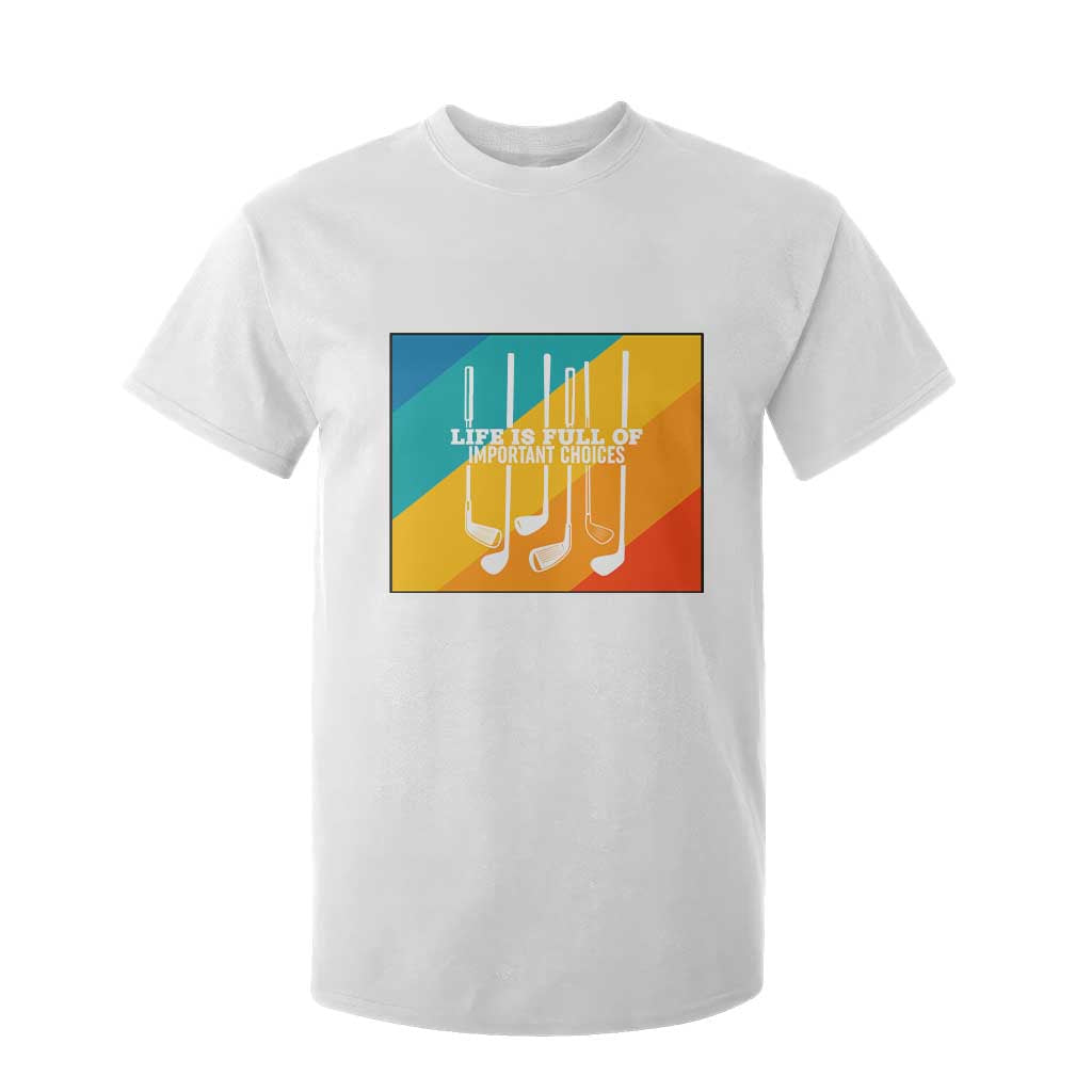 Funny Golf Clubs T Shirt For Kid Life Is Full Of Important Choices TS12 White Print Your Wear