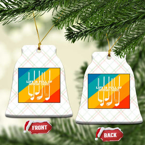 Funny Golf Clubs Ceramic Ornament Life Is Full Of Important Choices TS12 Print Your Wear