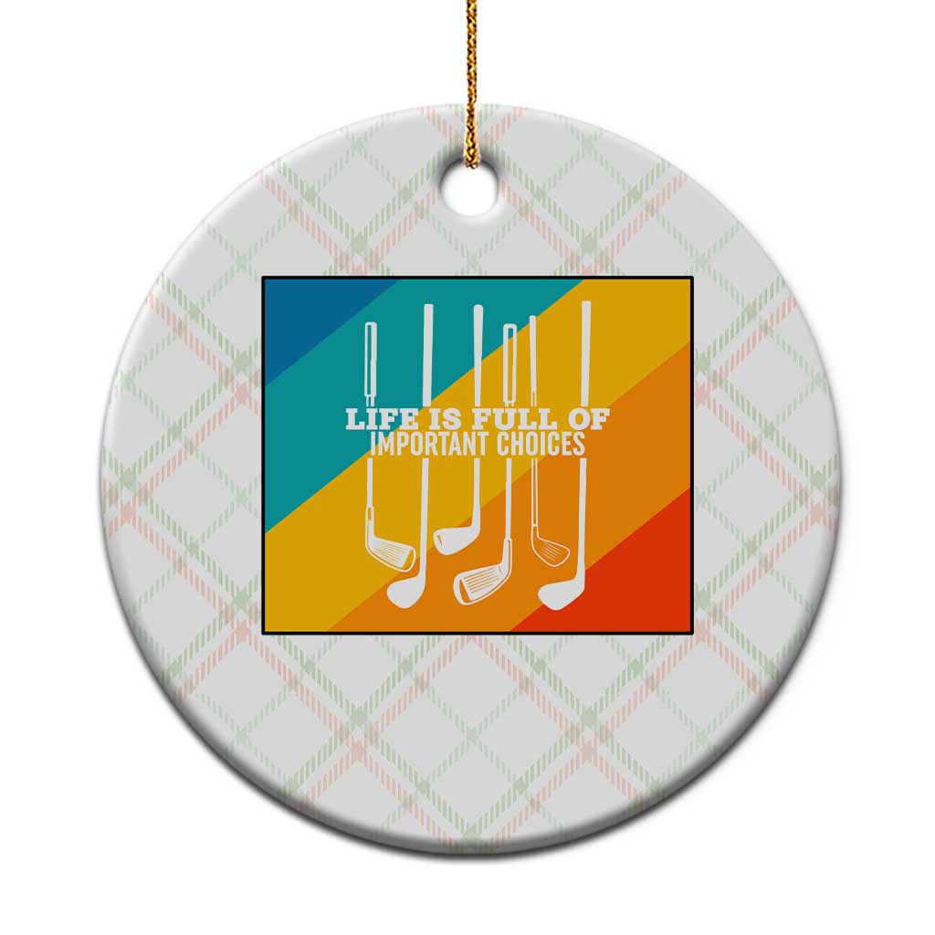 Funny Golf Clubs Ceramic Ornament Life Is Full Of Important Choices TS12 1pc Christmas Plaid Print Your Wear