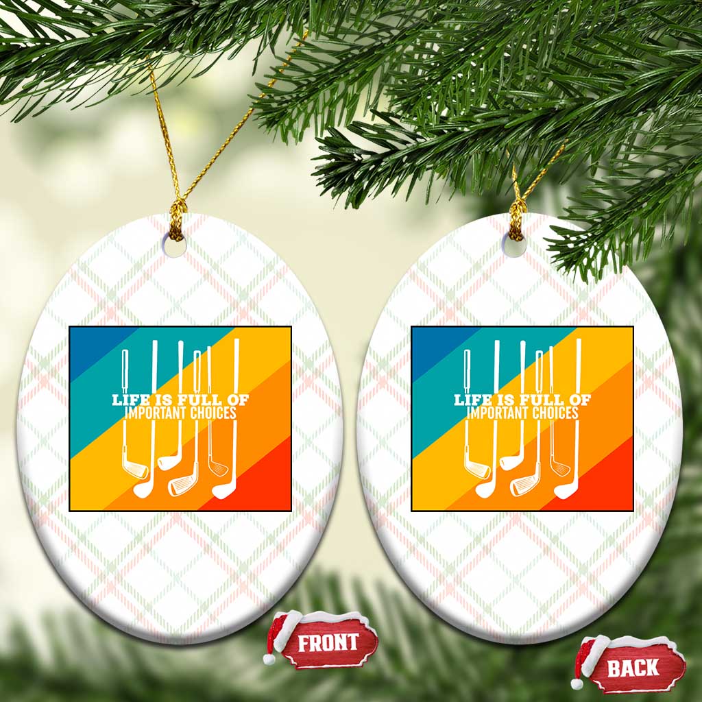 Funny Golf Clubs Ceramic Ornament Life Is Full Of Important Choices TS12 Print Your Wear