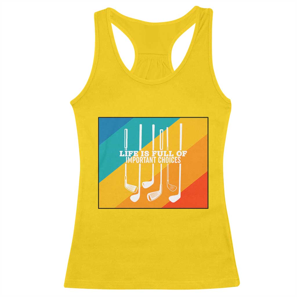 Funny Golf Clubs Racerback Tank Top Life Is Full Of Important Choices TS12 Daisy Print Your Wear