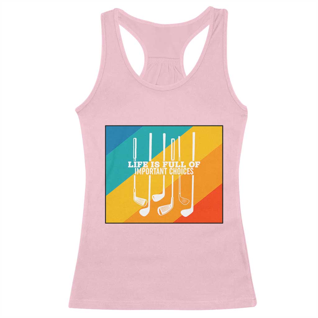 Funny Golf Clubs Racerback Tank Top Life Is Full Of Important Choices TS12 Light Pink Print Your Wear