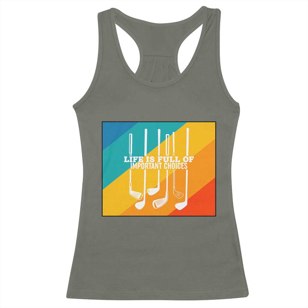 Funny Golf Clubs Racerback Tank Top Life Is Full Of Important Choices TS12 Military Green Print Your Wear