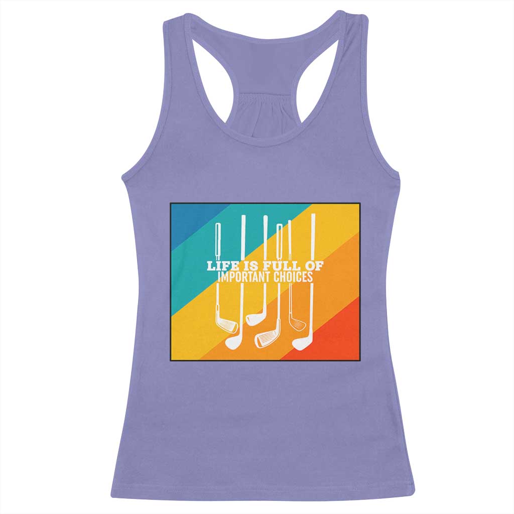 Funny Golf Clubs Racerback Tank Top Life Is Full Of Important Choices TS12 Violet Print Your Wear