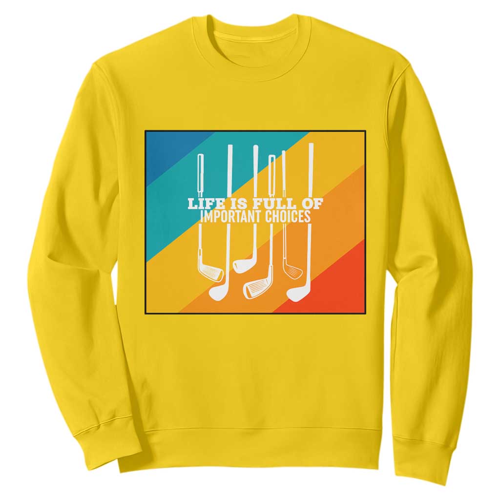 Funny Golf Clubs Sweatshirt Life Is Full Of Important Choices TS12 Daisy Print Your Wear