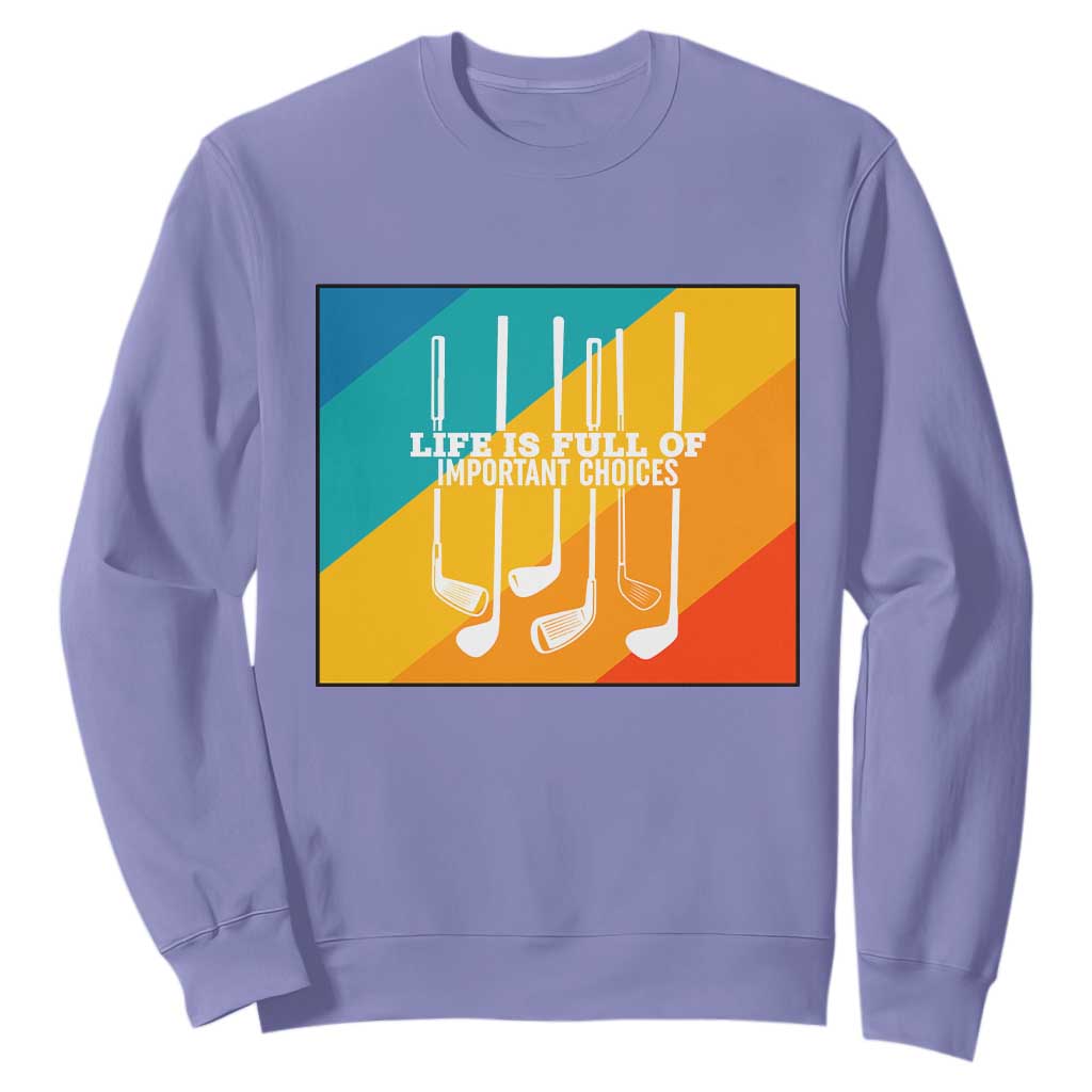 Funny Golf Clubs Sweatshirt Life Is Full Of Important Choices TS12 Violet Print Your Wear