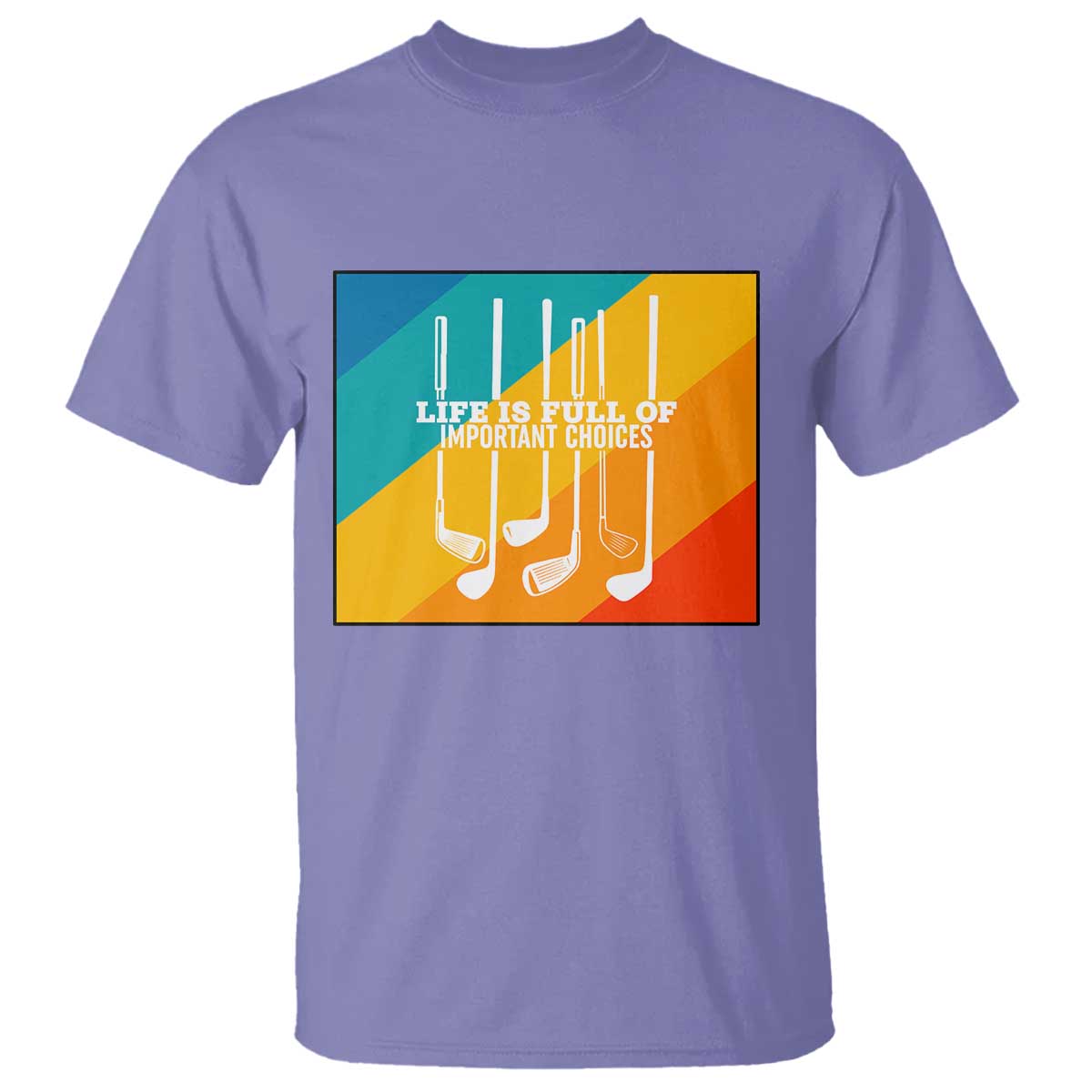 Funny Golf Clubs T Shirt Life Is Full Of Important Choices TS12 Violet Print Your Wear