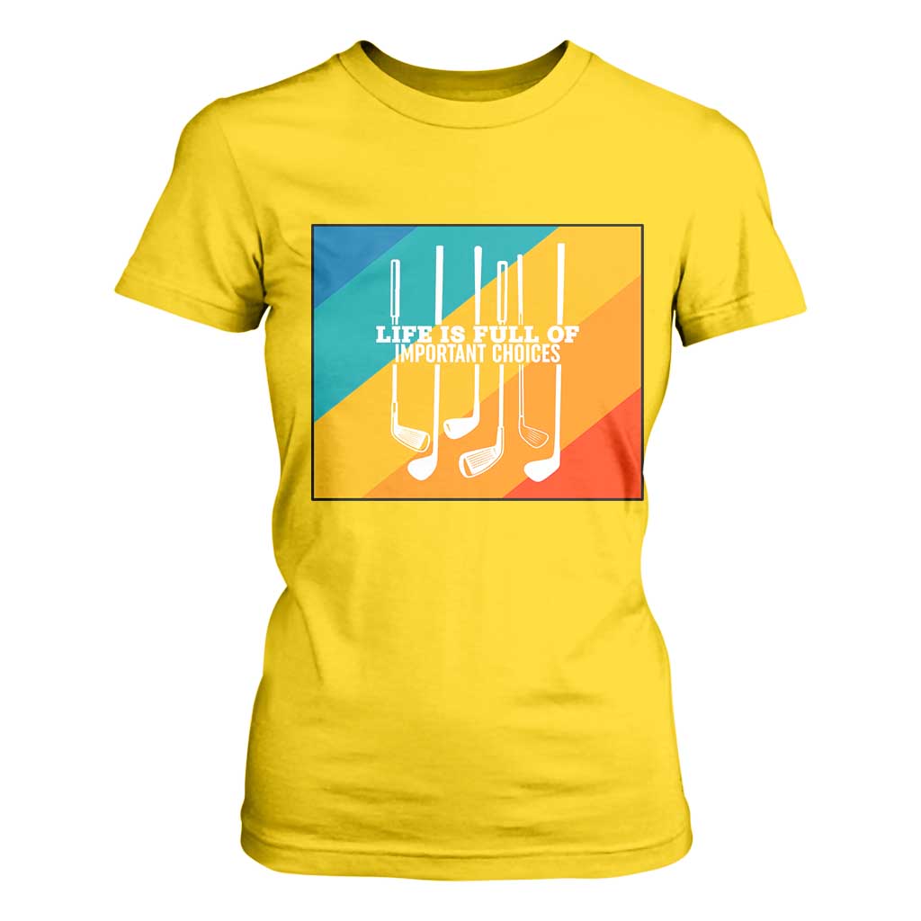 Funny Golf Clubs T Shirt For Women Life Is Full Of Important Choices TS12 Daisy Print Your Wear