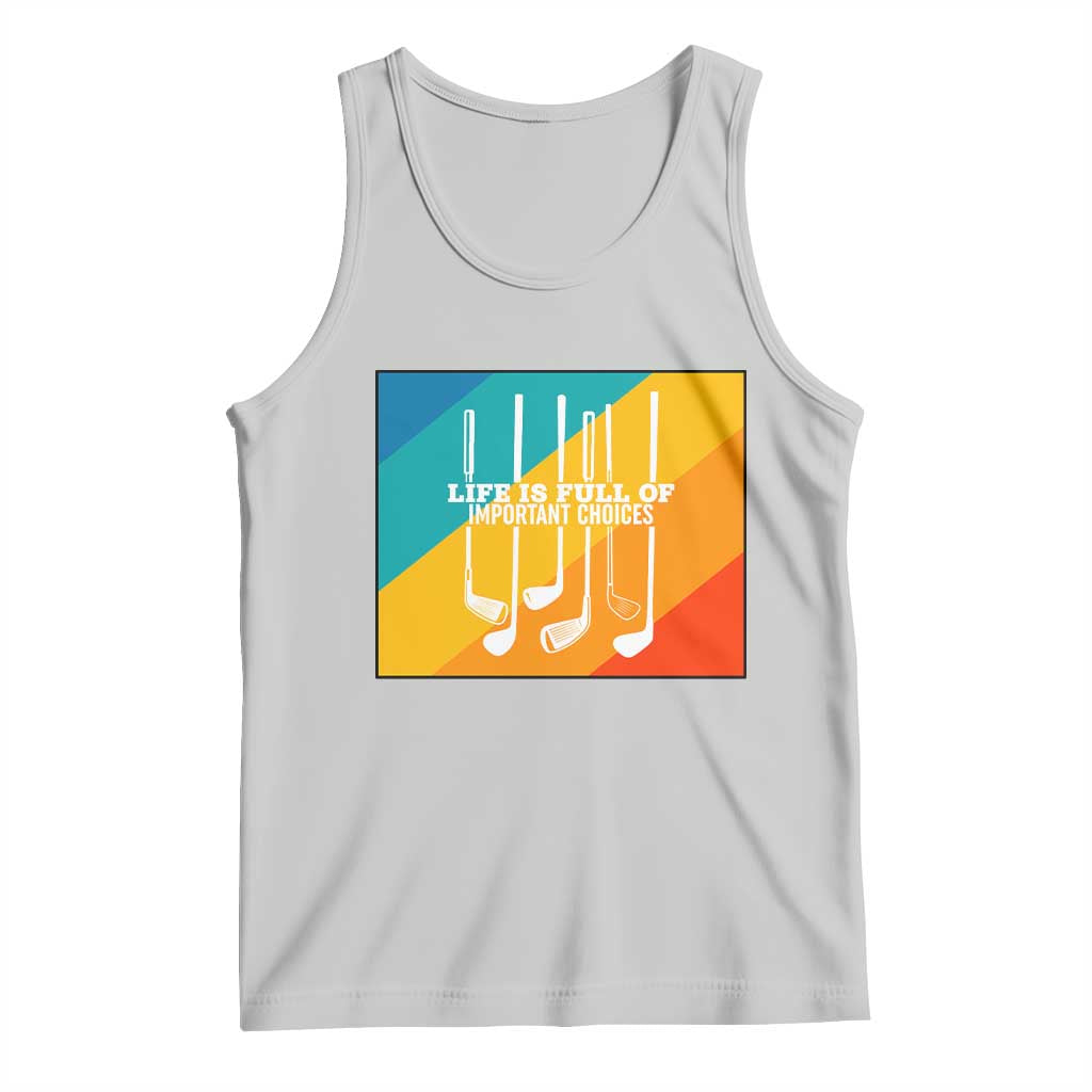 Funny Golf Clubs Tank Top Life Is Full Of Important Choices TS12 Ash Print Your Wear
