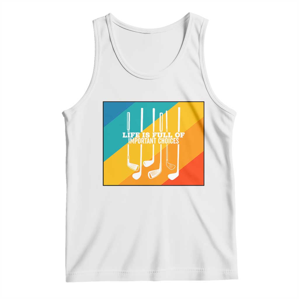 Funny Golf Clubs Tank Top Life Is Full Of Important Choices TS12 White Print Your Wear