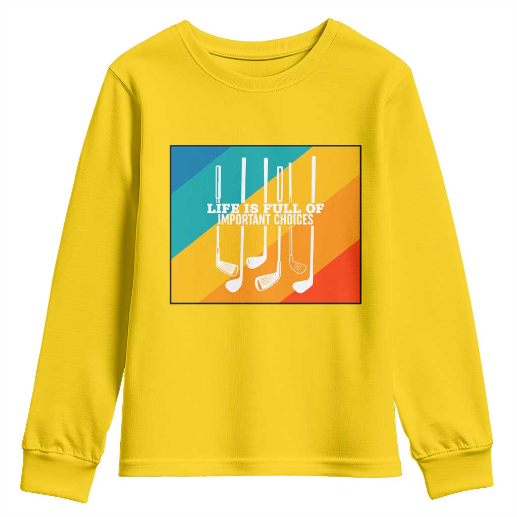 Funny Golf Clubs Youth Sweatshirt Life Is Full Of Important Choices TS12 Daisy Print Your Wear