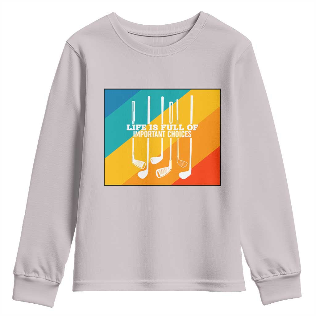 Funny Golf Clubs Youth Sweatshirt Life Is Full Of Important Choices TS12 Ice Gray Print Your Wear