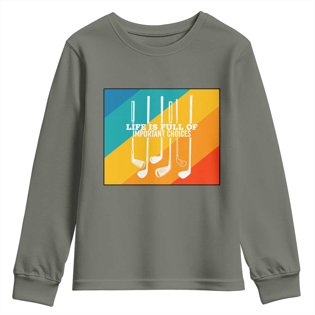 Funny Golf Clubs Youth Sweatshirt Life Is Full Of Important Choices TS12 Military Green Print Your Wear
