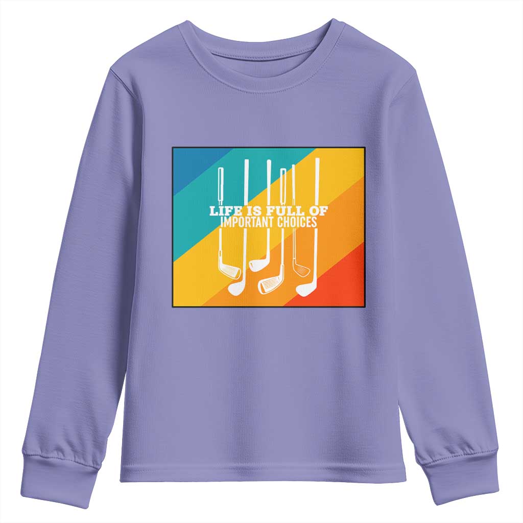 Funny Golf Clubs Youth Sweatshirt Life Is Full Of Important Choices TS12 Violet Print Your Wear