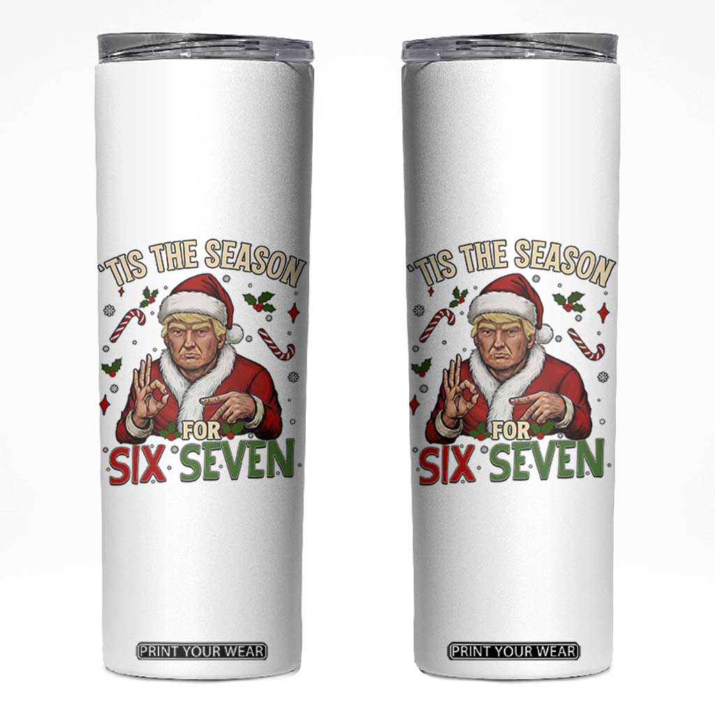Funny Trump Patriotic Six Seven Meme Skinny Tumbler Tis The Season Christmas Gift TS12 White Print Your Wear